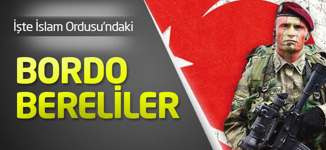 İşte İslam Ordusu'ndaki Bordo Bereliler