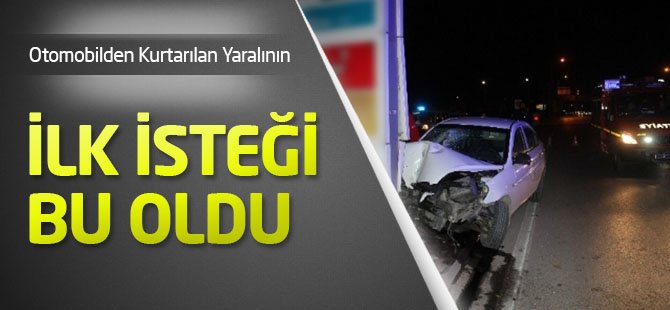 Sıkıştığı Otomobilden Kurtarılan Yaralı, Görevlilerden Sigara İstedi