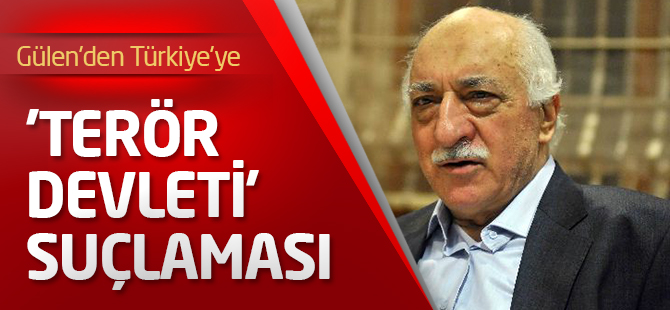 Gülen'den Türkiye'ye 'terör devleti' suçlaması