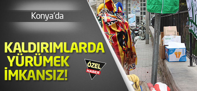 Kaldırımlarda yürümek imkansız!
