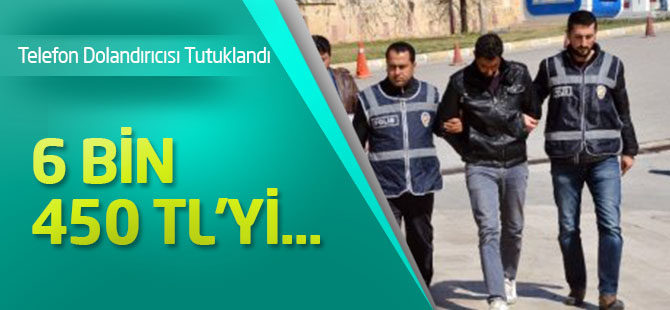 Telefon Dolandırıcısı Tutuklandı