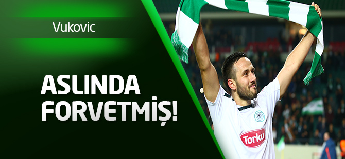 Vukovic aslında forvetmiş!