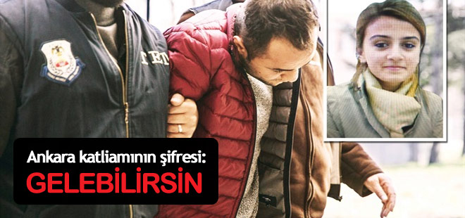 Ankara katliamının şifresi: Gelebilirsin!
