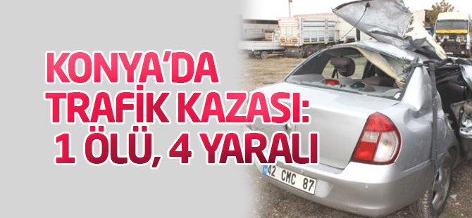 Konya'da Trafik Kazası: 1 Ölü, 4 Yaralı