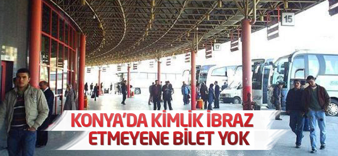 Konya’da kimlik ibraz etmeyen yolcuya bilet yok