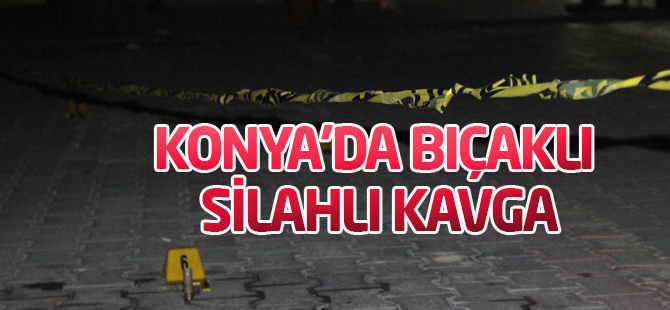 Konya'da silahlı ve bıçaklı kavga: 3 yaralı
