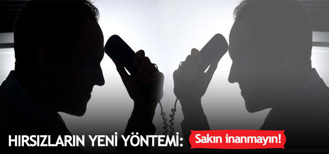 Hırsızların yeni yöntemi: Sakın inanmayın!