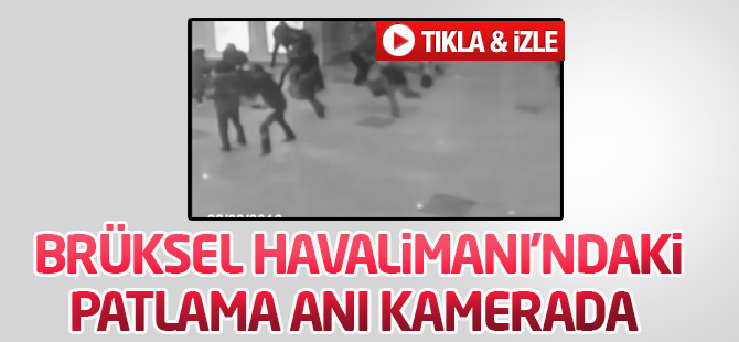 Brüksel Havalimanı'ndaki patlama anı kamerada VİDEO