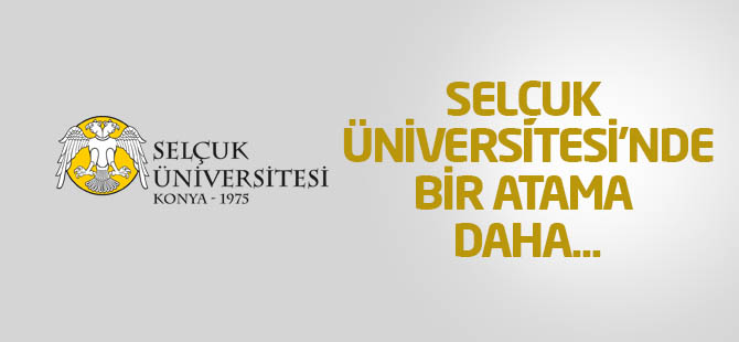 Selçuk Üniversitesi'nde bir atama daha...