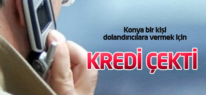 Dolandırıcılara vermek için kredi çekti