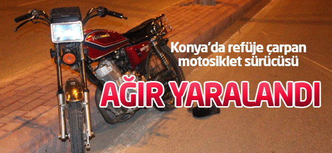Refüje çarpan motosiklet sürücüsü ağır yaralandı