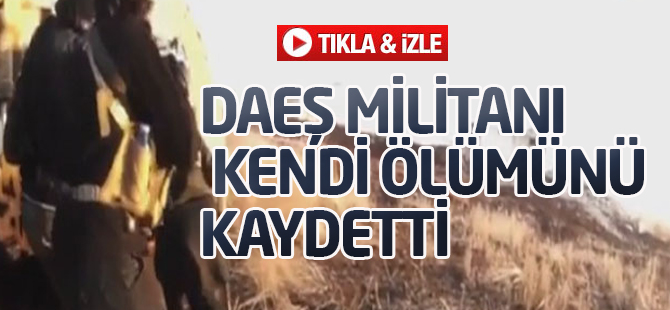 DAEŞ militanı kendi ölümünü kaydetti