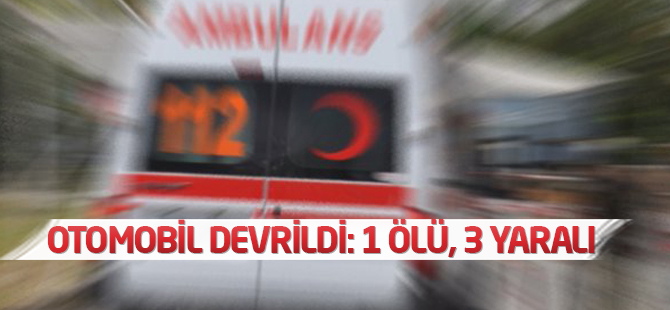 Aksaray'da otomobil devrildi: 1 ölü, 3 yaralı