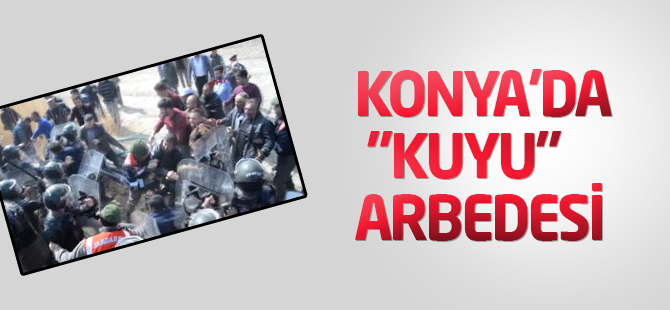 Konya'da "Kuyu" Arbedesi