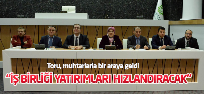 Toru, muhtarlarla bir araya geldi