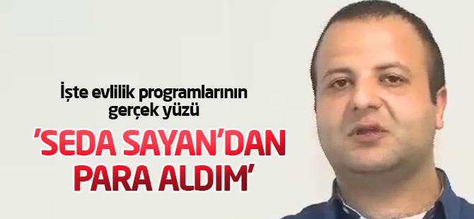 İşte evlilik programlarının gerçek yüzü 'Seda Sayan'dan para aldım'