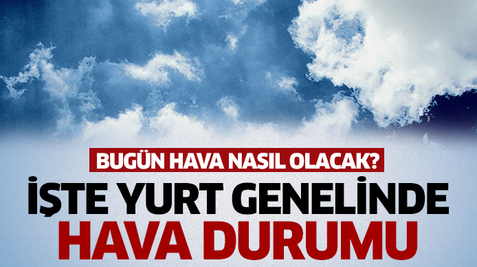 Bugün hava nasıl olacak?