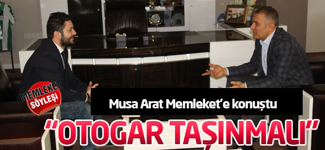 Musa Arat: Otogar taşınmalı
