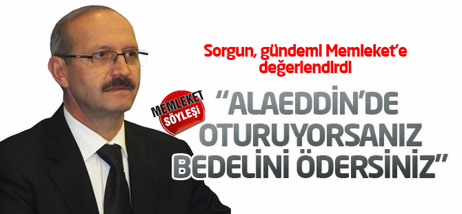 'Alaeddin'de oturuyorsanız bunun bedelini ödemelisiniz'