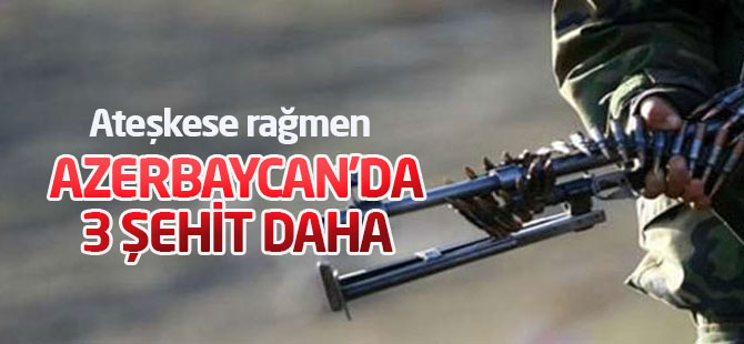 3 Azerbaycan askeri daha şehit oldu