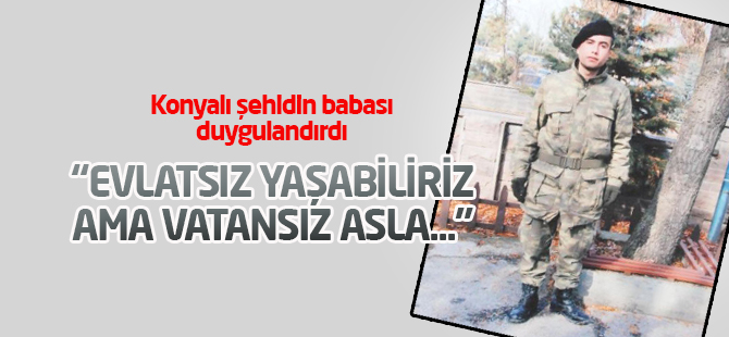 Evlatsız Yaşayabiliriz Ama Vatansız Asla"