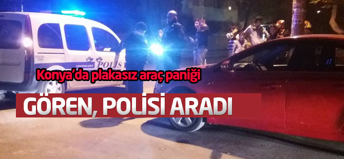 Konya'da plakasız araç paniği