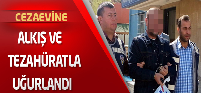 Alkış ve tezahüratla cezaevine uğurlandı