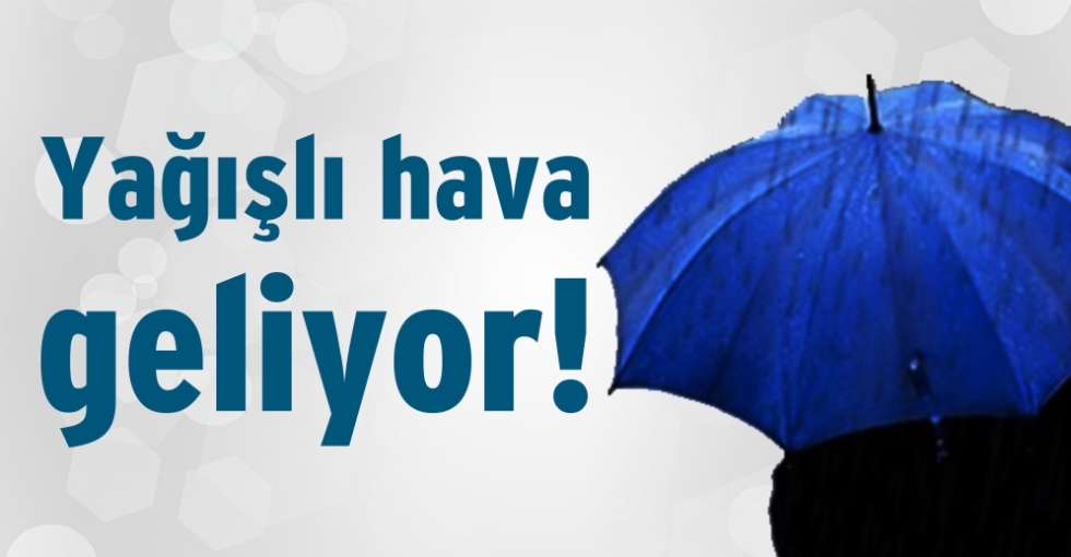 Yağışlı hava geliyor