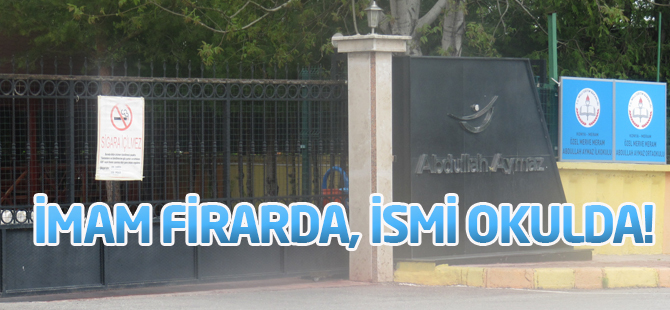 İmam firarda, ismi okulda!
