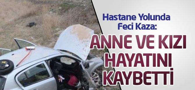 Anne ve Kızı, Trafik Kazasında Yaşamını Yitirdi