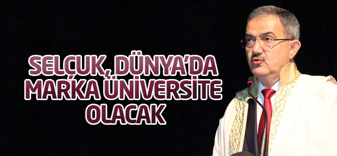 Selçuk, dünya’da marka üniversite olacak