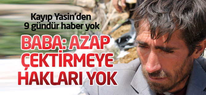 Kayıp Yasin’den 9 gündür haber yok