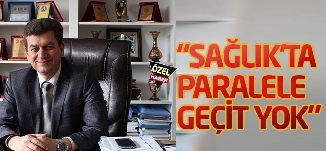 "Sağlık'ta paralele geçit yok"