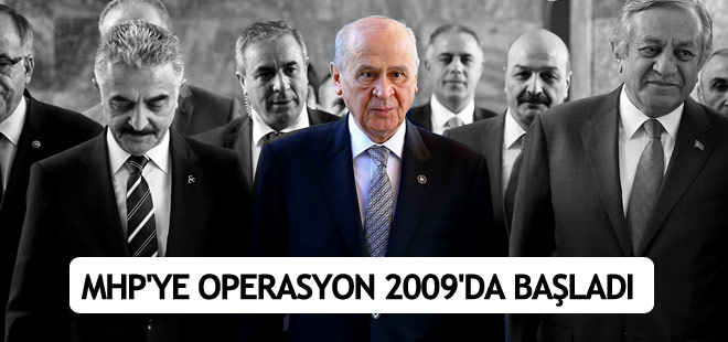MHP’ye operasyon 2009’da başladı