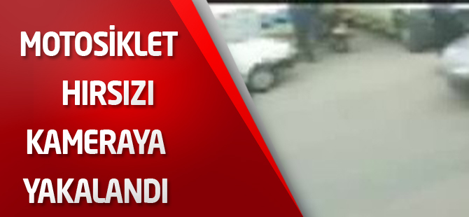 Motosiklet hırsızı kameraya yakalandı