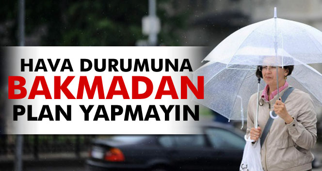 Hava durumuna bakmadan plan yapmayın