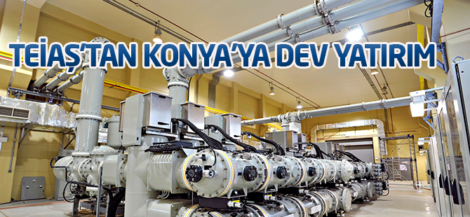 TEİAŞ'tan Konya'ya dev yatırım