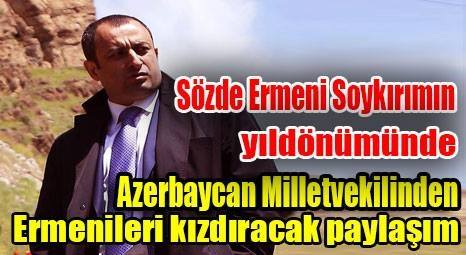 Azerbaycan Milletvekilinden Ermenileri kızdıracak paylaşım