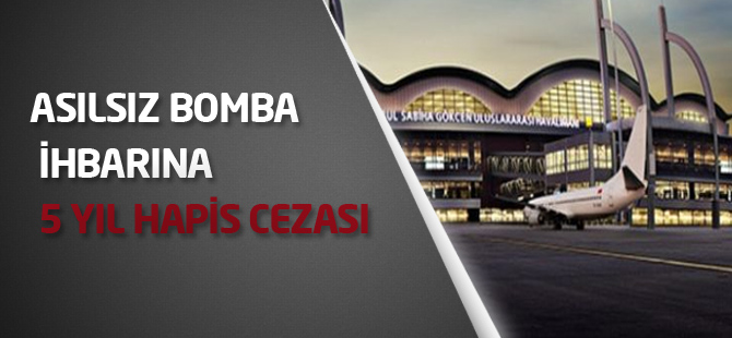 Asılsız bomba ihbarına 5 yıl hapis cezası