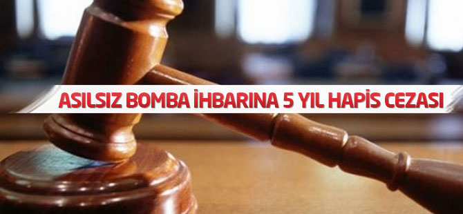 Asılsız bomba ihbarına 5 yıl hapis cezası