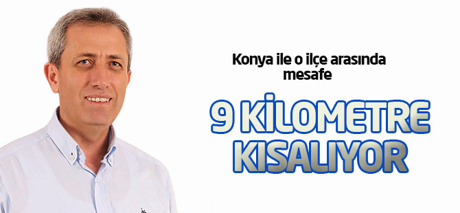 Konya ile o ilçe arası kısalıyor