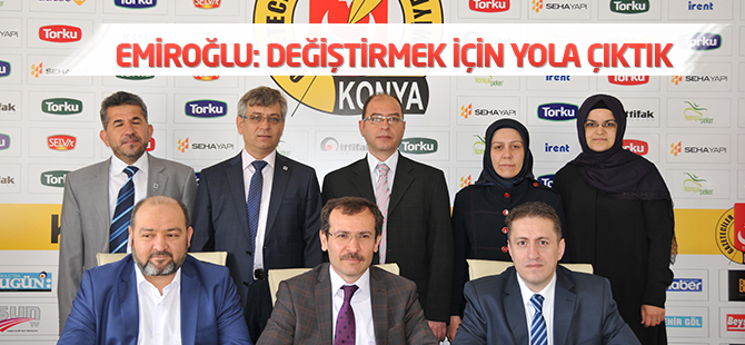 Emiroğlu: Değiştirmek için yola çıktık