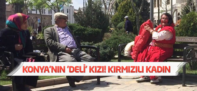 Konya'nın 'Deli' Kızı! Kırmızılı Kadın