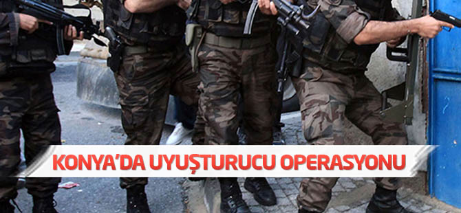 Konya'da Uyuşturucu Operasyonu