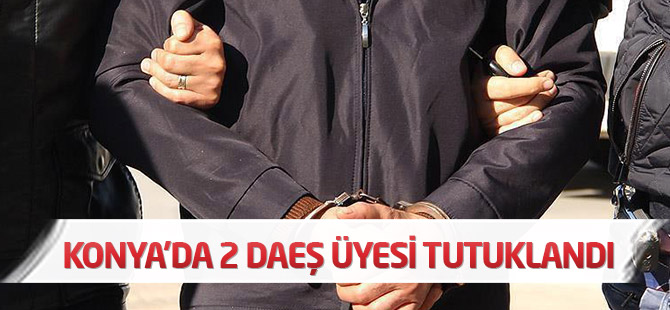 Konya'da 2 DAEŞ üyesi tutuklandı