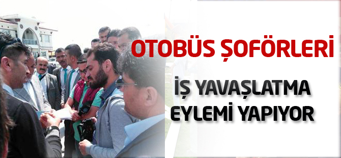 Otobüs Şoförleri iş yavaşlatma eylemi yapıyor
