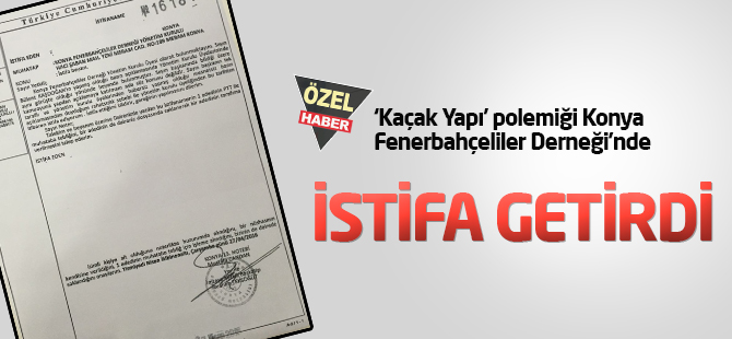 'Kaçak Yapı' polemiği istifa getirdi