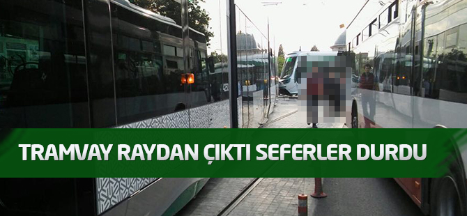 Raydan çıkan tramvay korkuya neden oldu