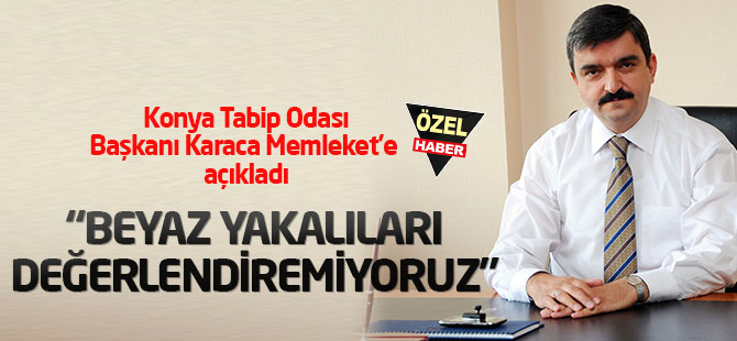 ‘Beyaz Yakalıları’ değerlendiremiyoruz