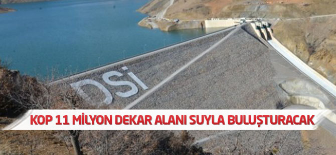 Kop Tamamlandığında 11 Milyon Dekar Alan Suya Kavuşacak